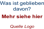 Was ist geblieben davon? Mehr siehe hier Quelle Logo